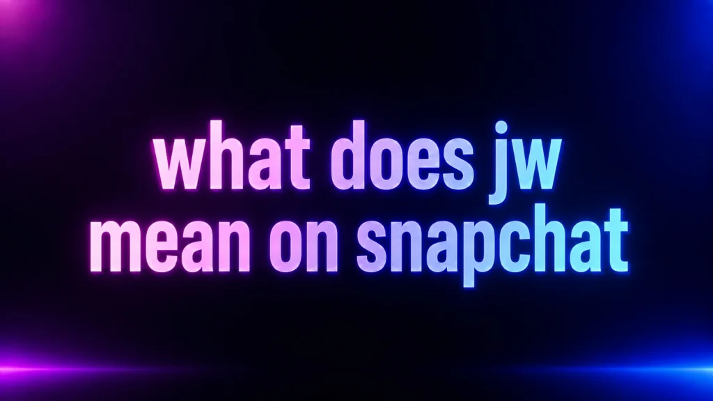 What Does JW Mean on Snapchat? The Meaning Behind This Common Texting Abbreviation