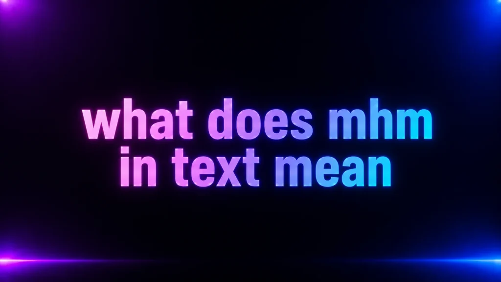 What Does MHM in Text Mean? The Meaning Behind This Common Reply