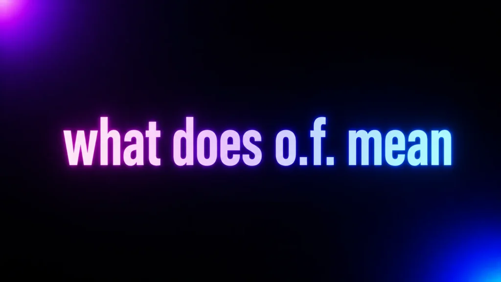 What Does O.F. Mean? The Real Meaning in Text, TikTok, and Social Media