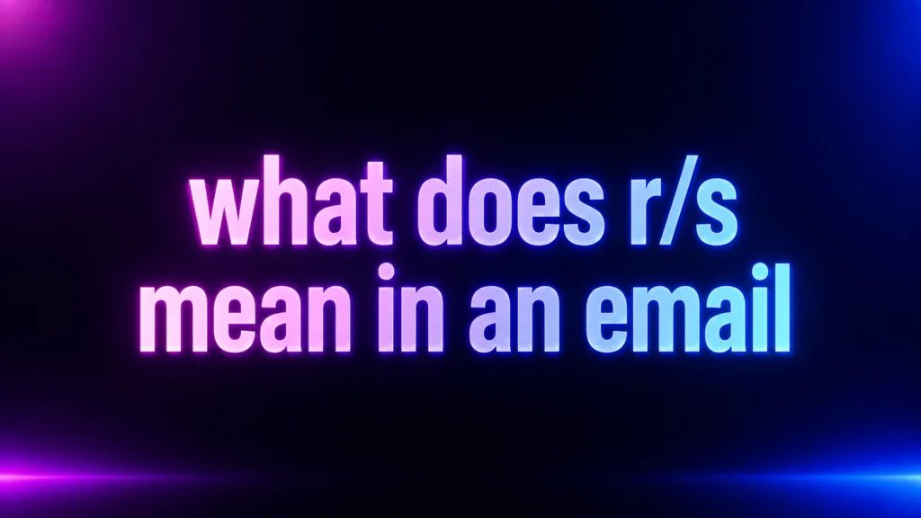 What Does R/S Mean in an Email? Meaning, Examples, and Proper Usage