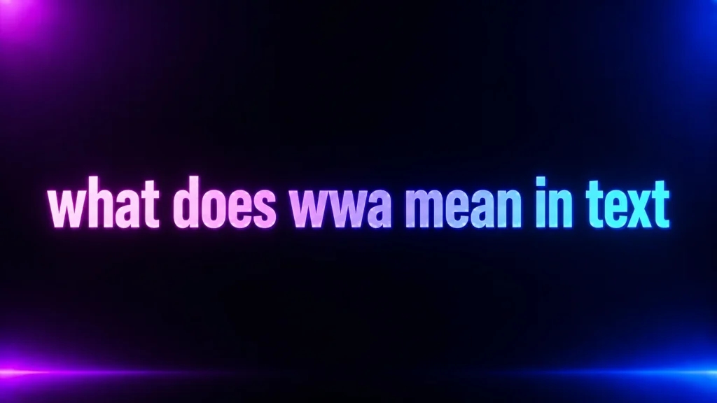 What Does WWA Mean in Text? Meaning, Examples, Tone, and How to Reply