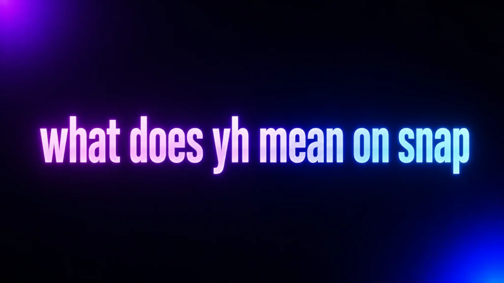 What Does YH Mean on Snap? The Real Meaning Behind This Short Snapchat Reply