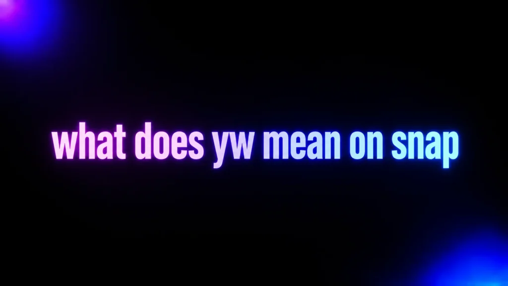 What Does YW Mean on Snap? The Real Meaning, Tone, and How People Use It