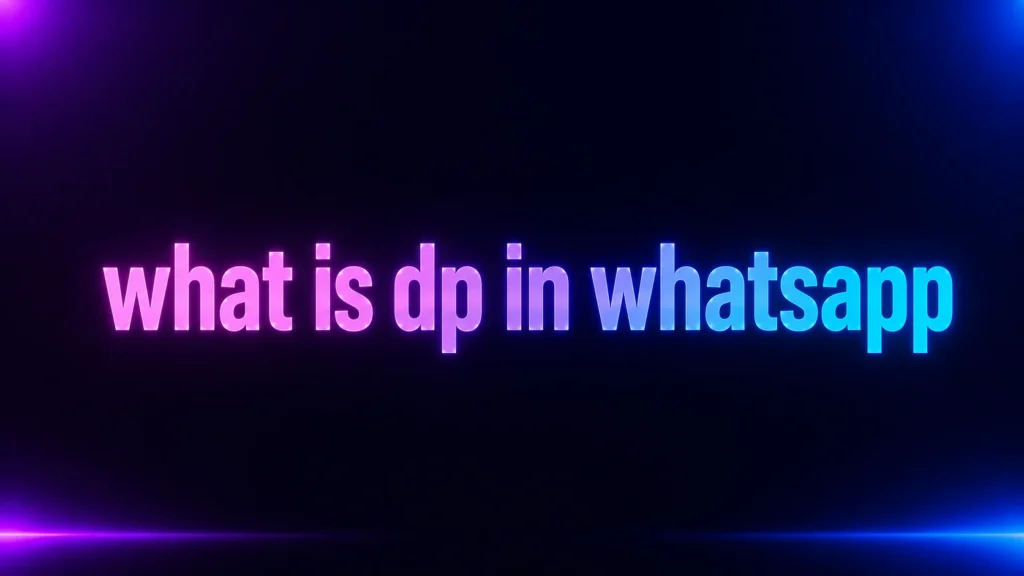 What Is DP in WhatsApp? The Meaning Behind Your Profile Picture