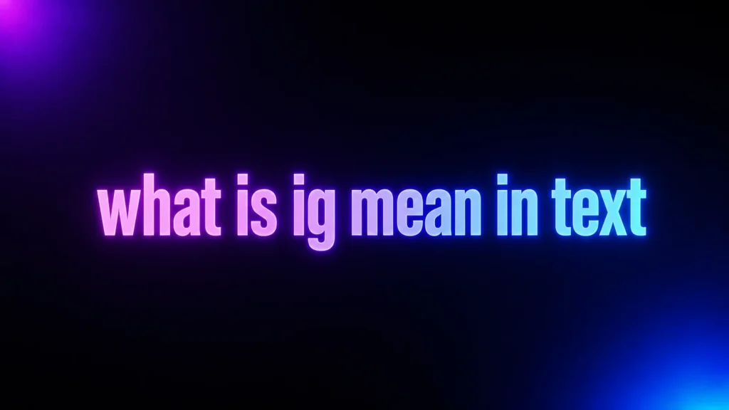 What Is IG Mean in Text? The Two Meanings That Change the Whole Message