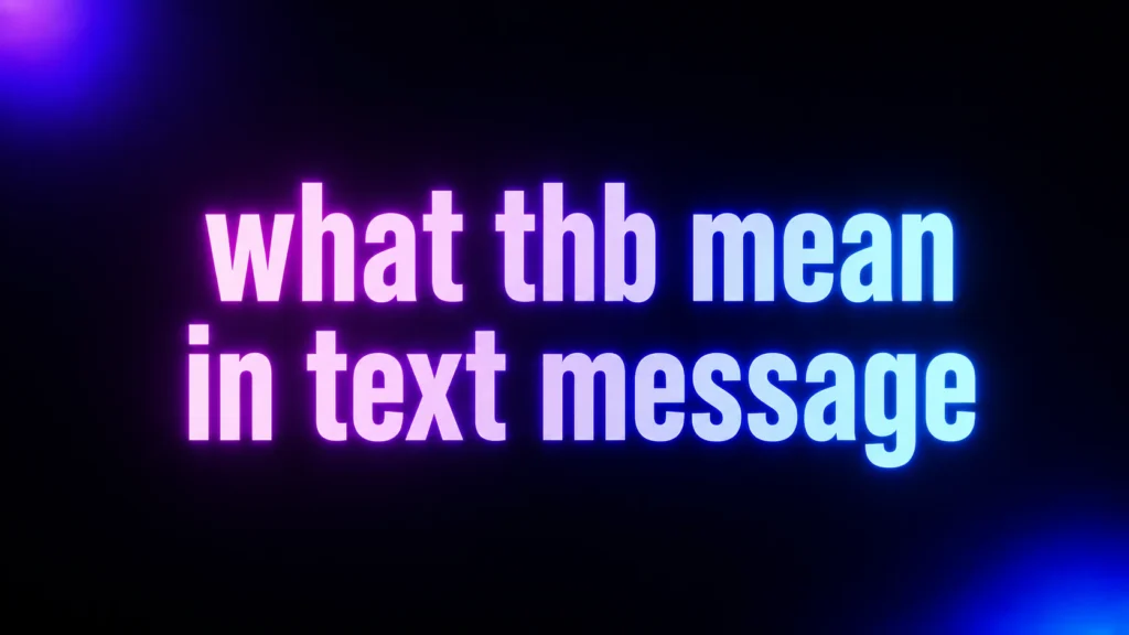 What THB Mean in Text Message? The Real Meaning Behind This Confusing Abbreviation