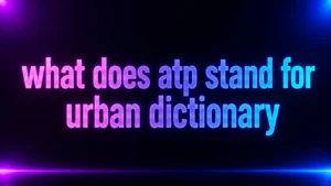 What Does ATP Stand for Urban Dictionary? The Real Meaning Behind This Popular Slang