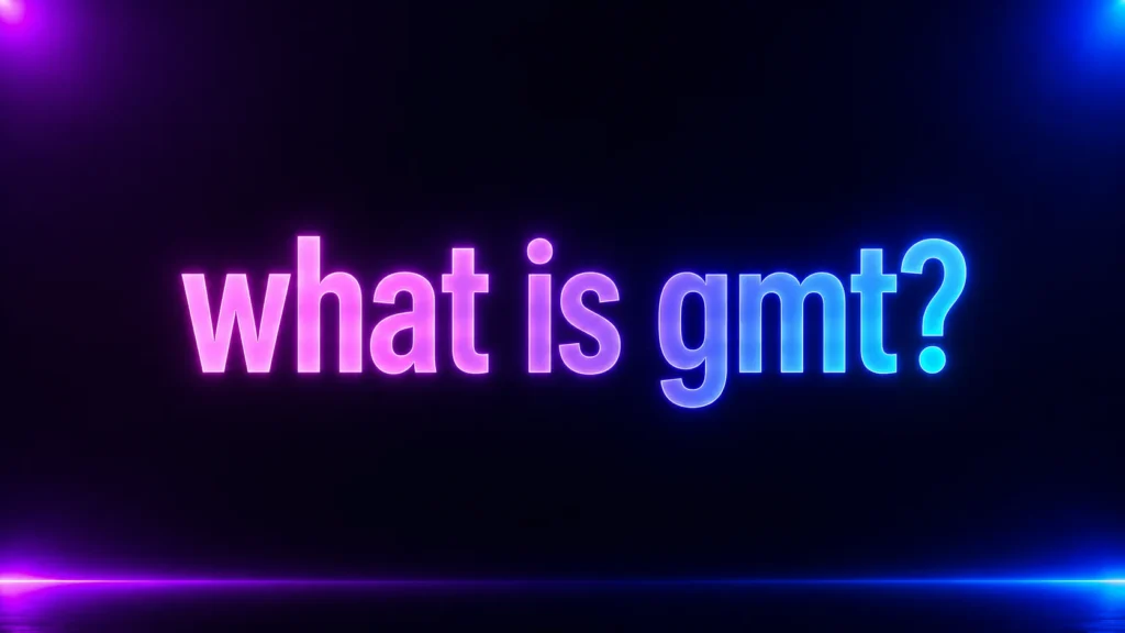 What Is GMT? The Simple Meaning Behind the Time Standard Everyone Sees Online